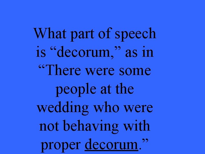What part of speech is “decorum, ” as in “There were some people at