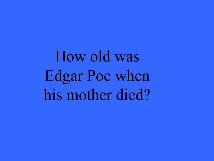 How old was Edgar Poe when his mother died? 