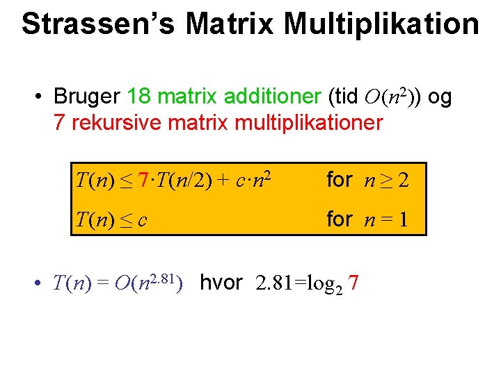 Strassen’s Matrix Multiplikation • Bruger 18 matrix additioner (tid O(n 2)) og 7 rekursive