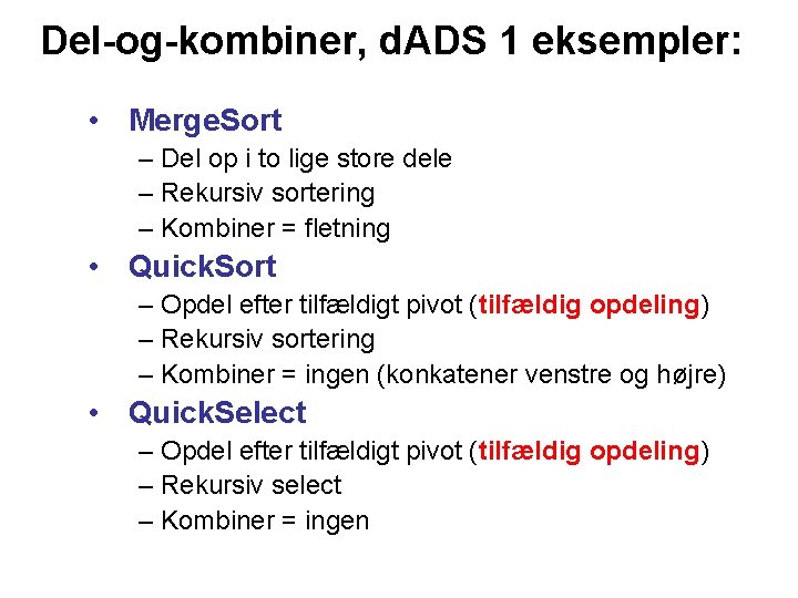 Del-og-kombiner, d. ADS 1 eksempler: • Merge. Sort – Del op i to lige