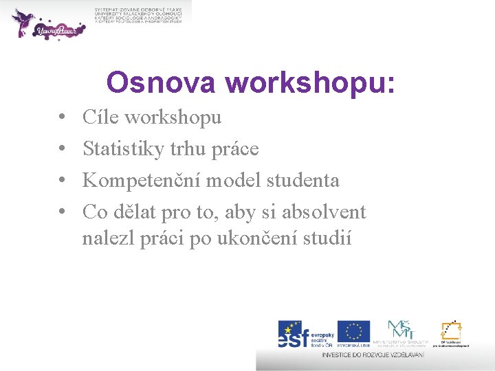 Osnova workshopu: • • Cíle workshopu Statistiky trhu práce Kompetenční model studenta Co dělat