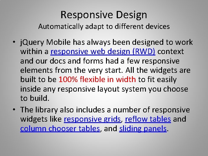 Responsive Design Automatically adapt to different devices • j. Query Mobile has always been