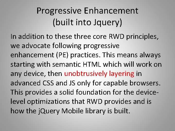 Progressive Enhancement (built into Jquery) In addition to these three core RWD principles, we