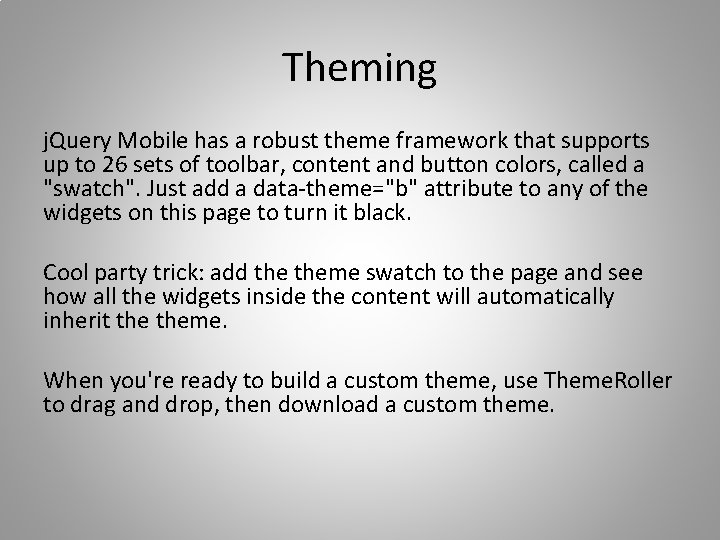 Theming j. Query Mobile has a robust theme framework that supports up to 26