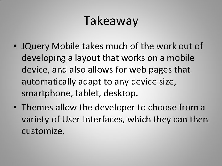 Takeaway • JQuery Mobile takes much of the work out of developing a layout