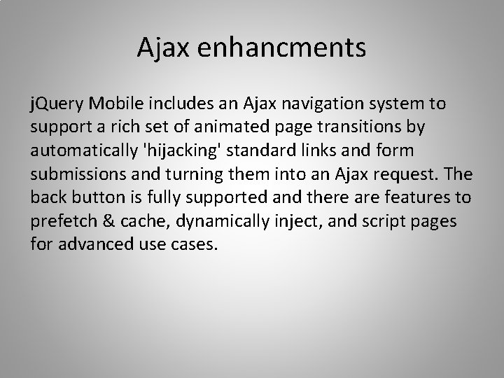 Ajax enhancments j. Query Mobile includes an Ajax navigation system to support a rich