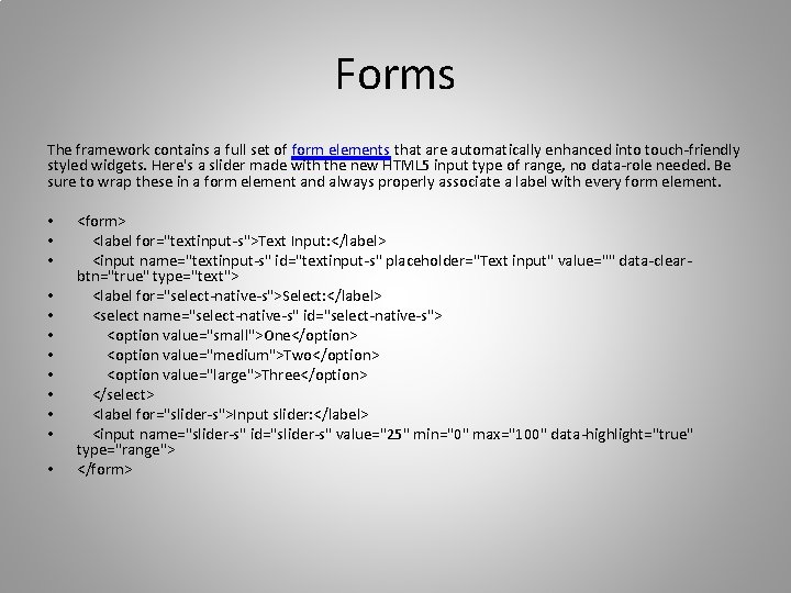 Forms The framework contains a full set of form elements that are automatically enhanced