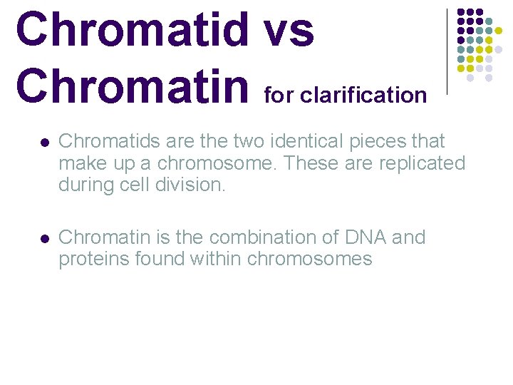Chromatid vs Chromatin for clarification l Chromatids are the two identical pieces that make