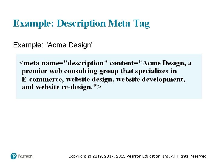 Example: Description Meta Tag Example: “Acme Design” Copyright © 2019, 2017, 2015 Pearson Education,