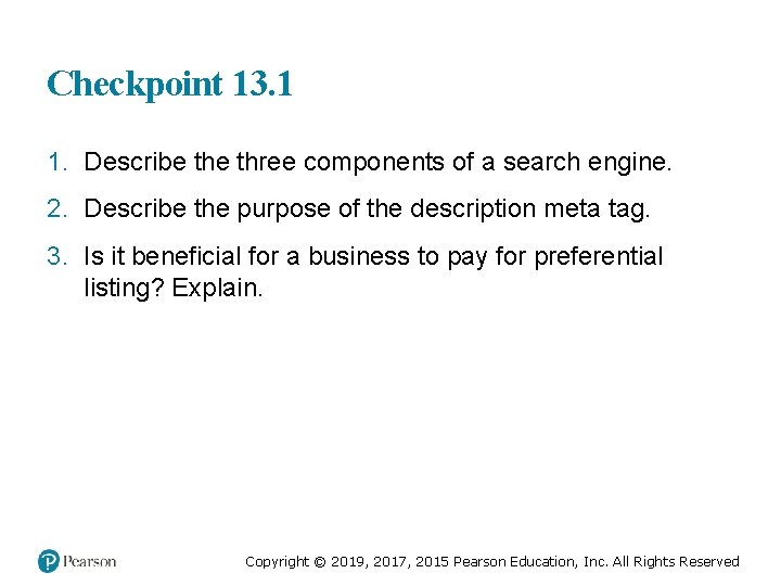 Checkpoint 13. 1 1. Describe three components of a search engine. 2. Describe the