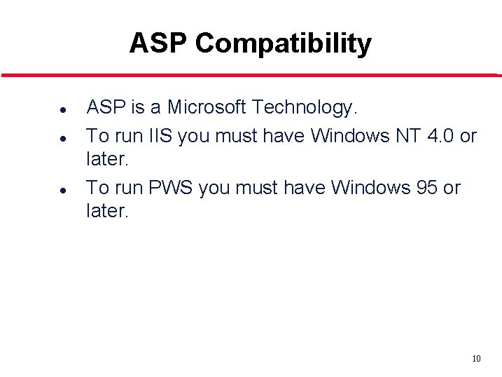 ASP Compatibility l l l ASP is a Microsoft Technology. To run IIS you