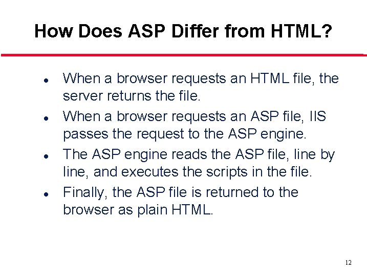 How Does ASP Differ from HTML? l l When a browser requests an HTML