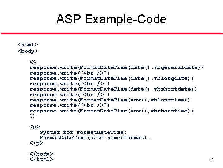 ASP Example-Code <html> <body> <% response. write(Format. Date. Time(date(), vbgeneraldate)) response. write(" ") response.