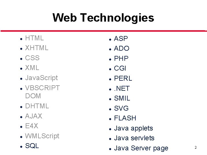 Web Technologies l l l HTML XHTML CSS XML Java. Script VBSCRIPT DOM DHTML