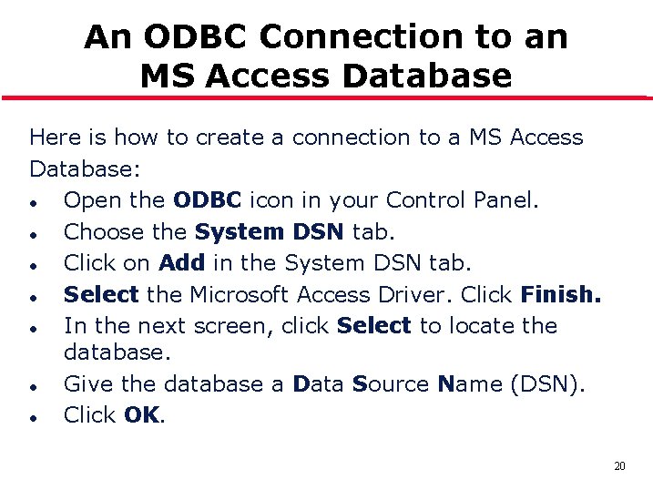 An ODBC Connection to an MS Access Database Here is how to create a