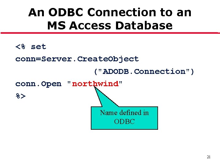 An ODBC Connection to an MS Access Database <% set conn=Server. Create. Object ("ADODB.