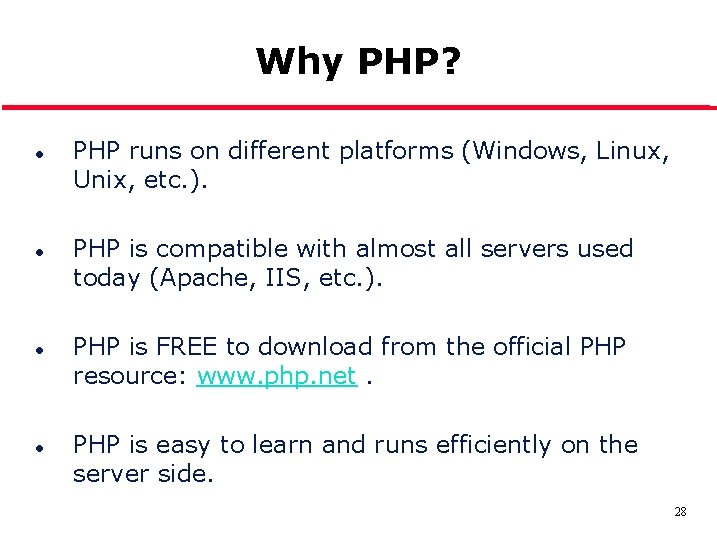 Why PHP? l l PHP runs on different platforms (Windows, Linux, Unix, etc. ).