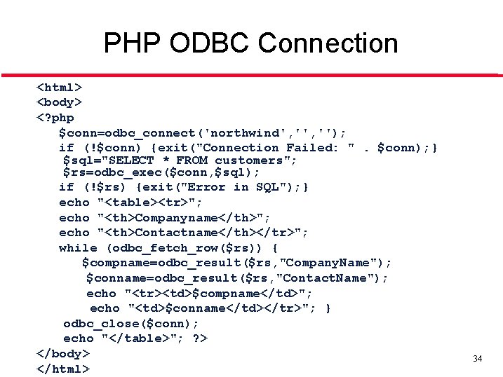 PHP ODBC Connection <html> <body> <? php $conn=odbc_connect('northwind', ''); if (!$conn) {exit("Connection Failed: ".