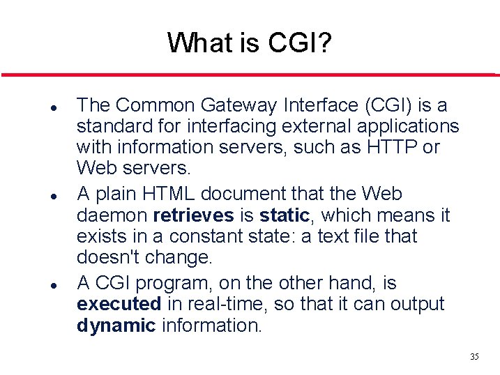 What is CGI? l l l The Common Gateway Interface (CGI) is a standard