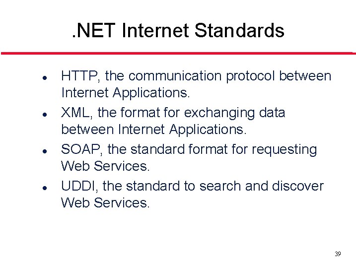 . NET Internet Standards l l HTTP, the communication protocol between Internet Applications. XML,