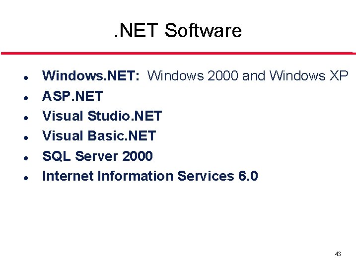 . NET Software l l l Windows. NET: Windows 2000 and Windows XP ASP.