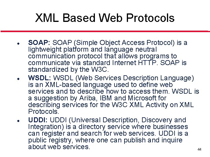 XML Based Web Protocols l l l SOAP: SOAP (Simple Object Access Protocol) is