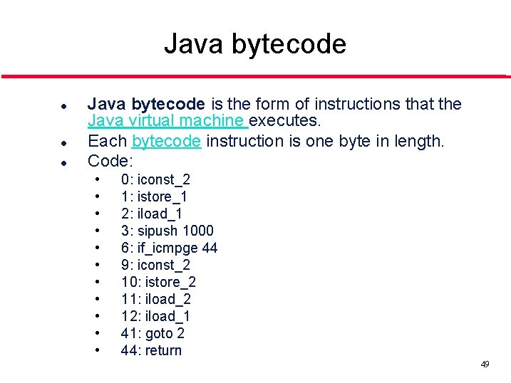 Java bytecode l l l Java bytecode is the form of instructions that the