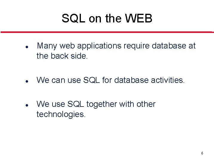 SQL on the WEB l l l Many web applications require database at the