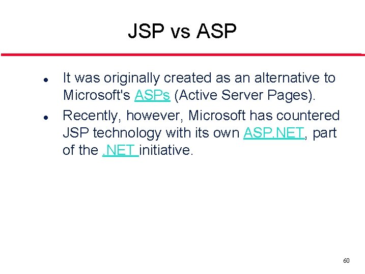 JSP vs ASP l l It was originally created as an alternative to Microsoft's