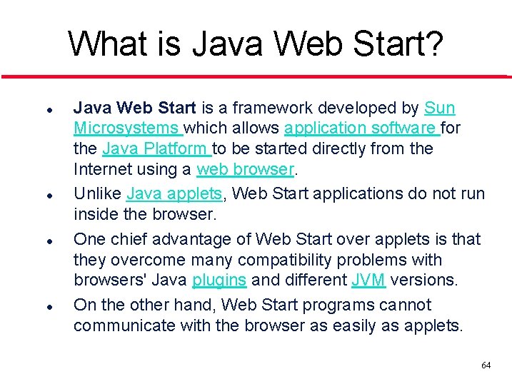 What is Java Web Start? l l Java Web Start is a framework developed