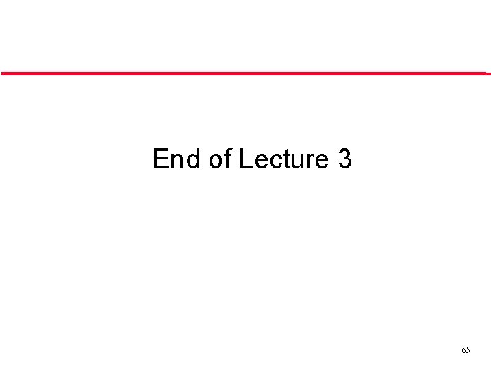 End of Lecture 3 65 