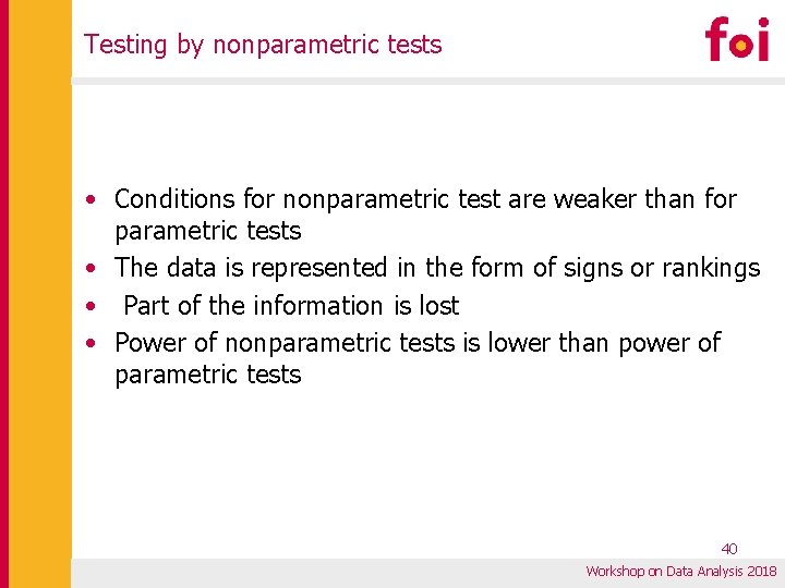 Testing by nonparametric tests • Conditions for nonparametric test are weaker than for parametric Testing by nonparametric tests • Conditions for nonparametric test are weaker than for parametric