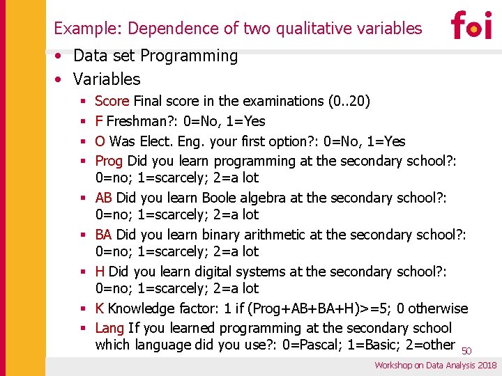 Example: Dependence of two qualitative variables • Data set Programming • Variables § § Example: Dependence of two qualitative variables • Data set Programming • Variables § §