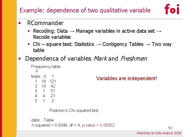 Example: dependence of two qualitative variable • RCommander § Recoding: Data → Manage variables Example: dependence of two qualitative variable • RCommander § Recoding: Data → Manage variables