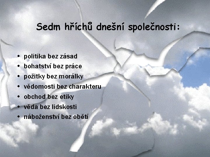 Sedm hříchů dnešní společnosti: • • politika bez zásad bohatství bez práce požitky bez