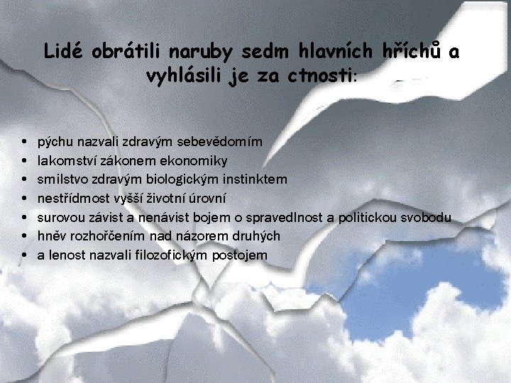 Lidé obrátili naruby sedm hlavních hříchů a vyhlásili je za ctnosti: • • pýchu