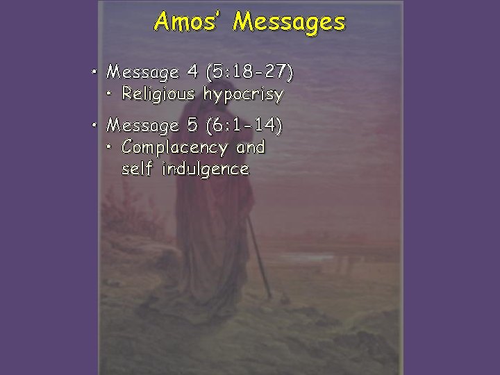 Amos’ Messages • Message 4 (5: 18 -27) • Religious hypocrisy • Message 5