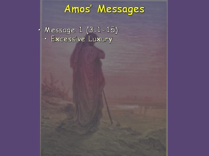 Amos’ Messages • Message 1 (3: 1 -15) • Excessive Luxury 