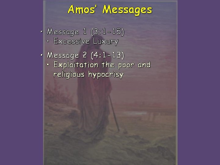 Amos’ Messages • Message 1 (3: 1 -15) • Excessive Luxury • Message 2