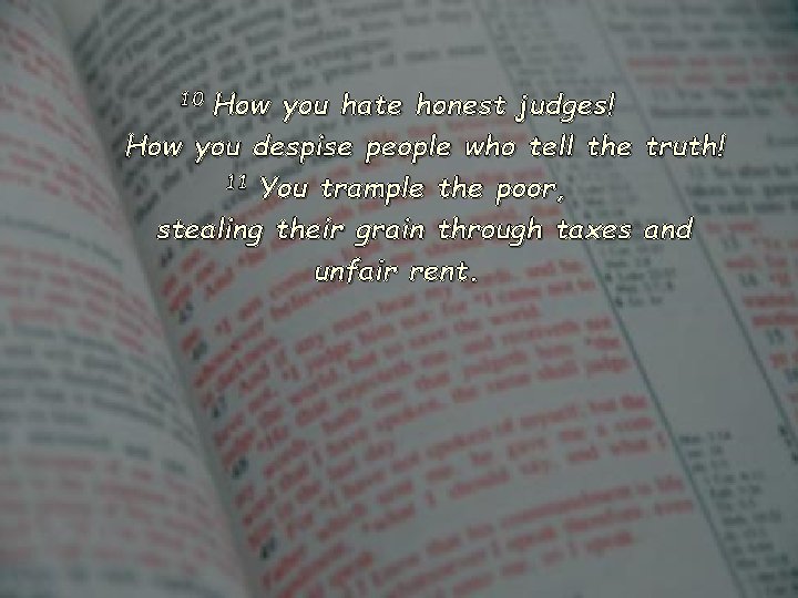 How you hate honest judges! How you despise people who tell the truth! 11