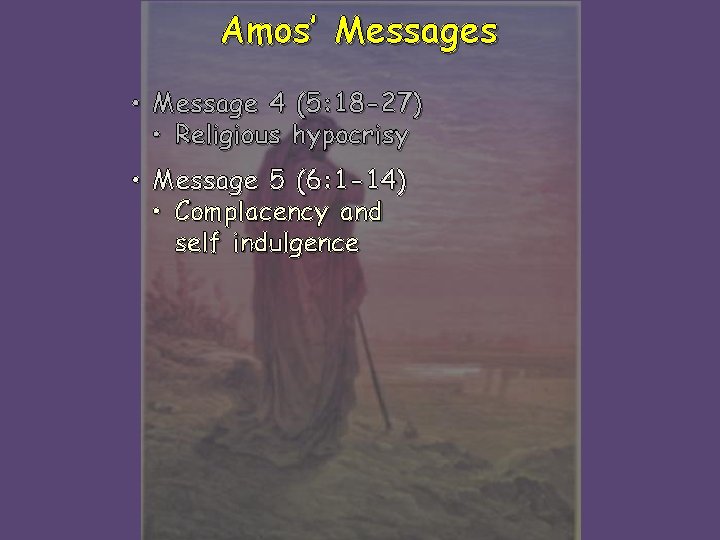 Amos’ Messages • Message 4 (5: 18 -27) • Religious hypocrisy • Message 5