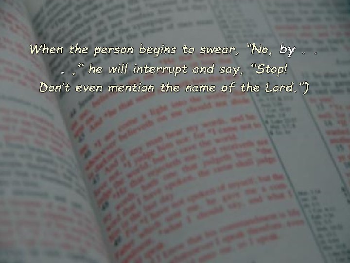 When the person begins to swear, “No, by. . . , ” he will