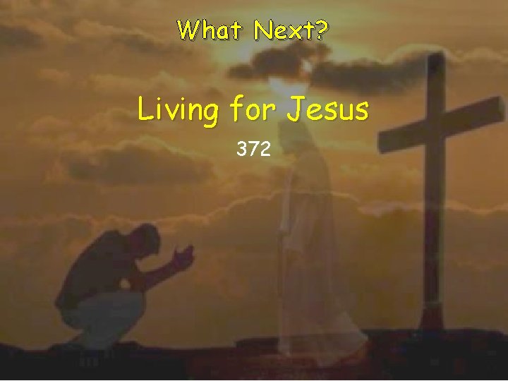 What Next? Living for Jesus 372 