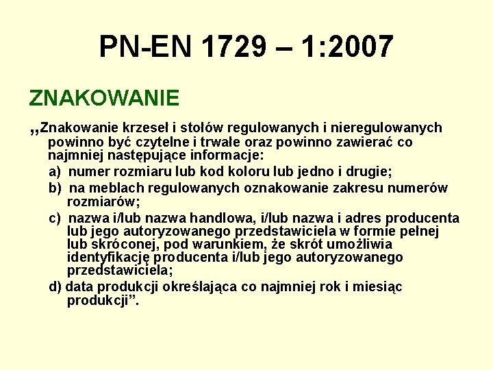 PN-EN 1729 – 1: 2007 ZNAKOWANIE „Znakowanie krzeseł i stołów regulowanych i nieregulowanych powinno