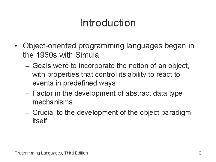 Introduction • Object-oriented programming languages began in the 1960 s with Simula – Goals