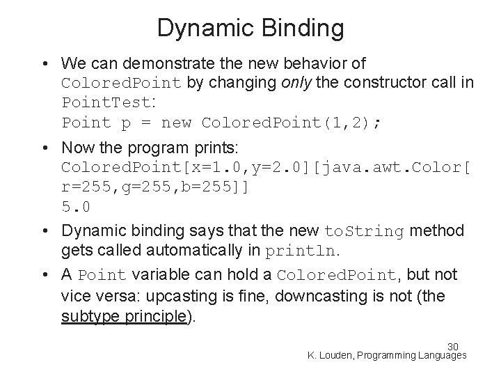 Dynamic Binding • We can demonstrate the new behavior of Colored. Point by changing