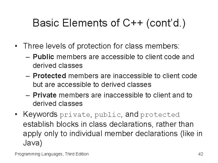 Basic Elements of C++ (cont’d. ) • Three levels of protection for class members: