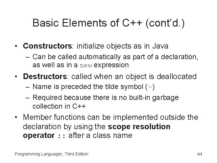 Basic Elements of C++ (cont’d. ) • Constructors: initialize objects as in Java –