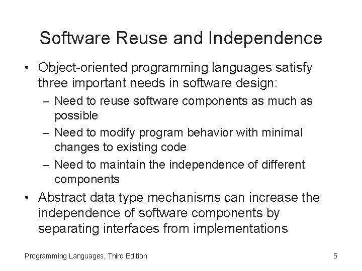 Software Reuse and Independence • Object-oriented programming languages satisfy three important needs in software