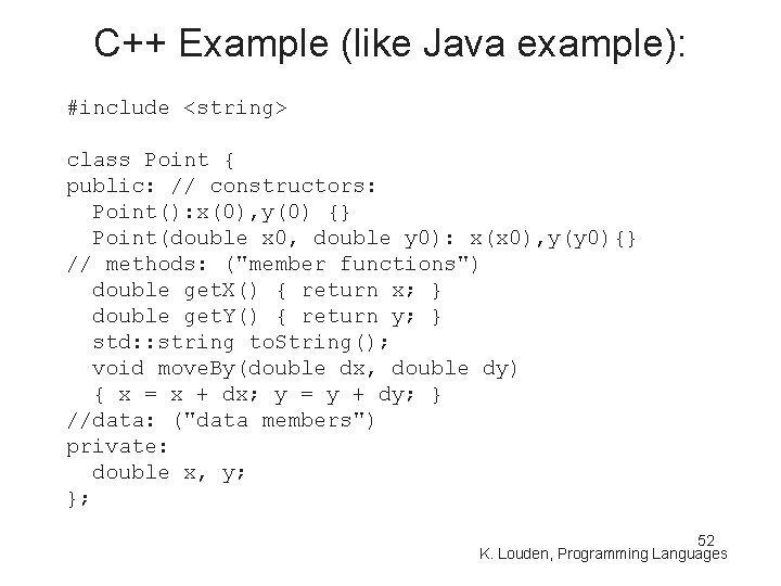 C++ Example (like Java example): #include <string> class Point { public: // constructors: Point():